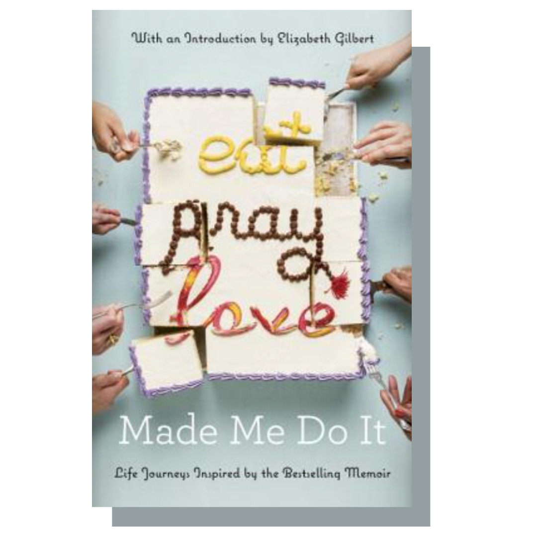 books like Eat Pray Love: Eat Pray Love Made Me Do It